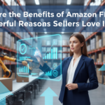The benefits of Amazon FBA: 15 Powerful Reasons Sellers Love It